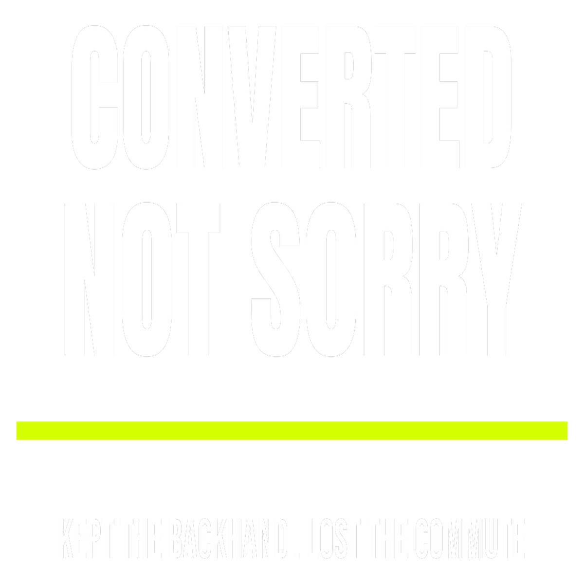 Converted, Not Sorry design artwork