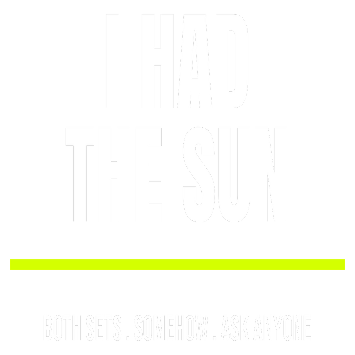 I Had The Sun design artwork