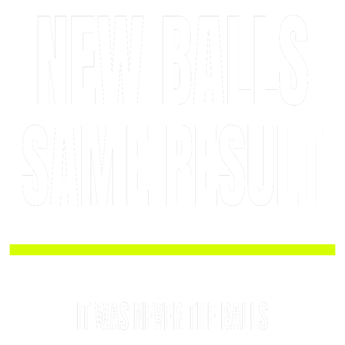 New Balls, Same Result design artwork