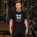That Ball Was In - worn - pickleball tee