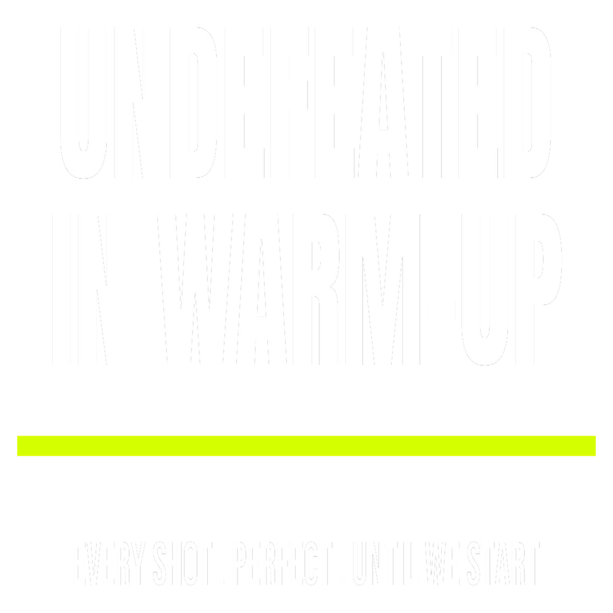 Undefeated In Warm-Up design artwork