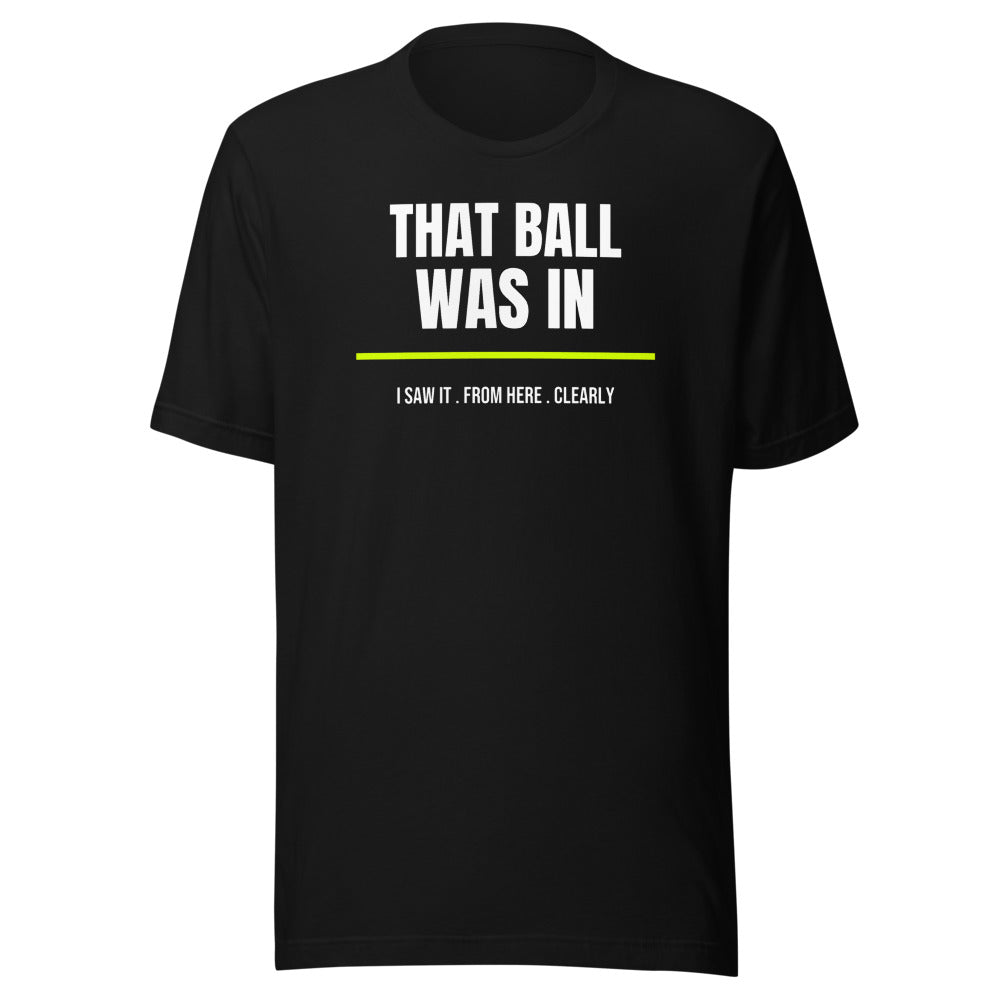 That Ball Was In — Funny Pickleball Unisex Tee — Black