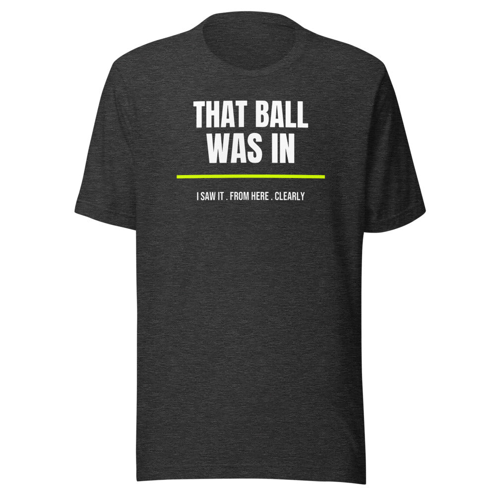 That Ball Was In — Funny Pickleball Unisex Tee — Dark Grey Heather